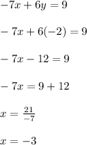 -7x+6y=9\\\\-7x+6(-2)=9\\\\-7x-12=9\\\\-7x=9+12\\\\x=\frac{21}{-7}\\\\x=-3
