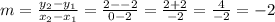 m = \frac{y_2-y_1}{x_2-x_1}=\frac{2--2}{0-2}=\frac{2+2}{-2}=\frac{4}{-2}=-2