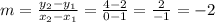m = \frac{y_2-y_1}{x_2-x_1}=\frac{4-2}{0-1}=\frac{2}{-1}=-2