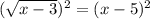 (\sqrt{x-3})^2=(x-5)^2