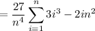 =\displaystyle\frac{27}{n^4}\sum_{i=1}^n3i^3-2in^2