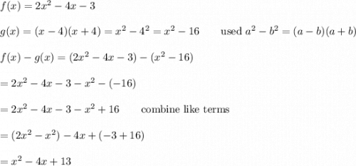 f(x)=2x^2-4x-3\\\\g(x)=(x-4)(x+4)=x^2-4^2=x^2-16\qquad\text{used}\ a^2-b^2=(a-b)(a+b)\\\\f(x)-g(x)=(2x^2-4x-3)-(x^2-16)\\\\=2x^2-4x-3-x^2-(-16)\\\\=2x^2-4x-3-x^2+16\qquad\text{combine like terms}\\\\=(2x^2-x^2)-4x+(-3+16)\\\\=x^2-4x+13