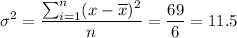 \displaystyle \sigma^2=\dfrac{\sum_{i=1}^n (x-\overline{x})^2}{n} = \dfrac{69}{6} = 11.5