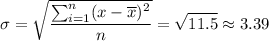 \displaystyle\sigma = \sqrt{\dfrac{\sum_{i=1}^n (x-\overline{x})^2}{n}} = \sqrt{11.5}\approx 3.39