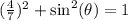 ( { \frac{4}{7} })^{2}   + \sin ^{2} ( \theta)  = 1
