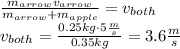 \frac{m_{arrow}v_{arrow}}{m_{arrow}+m_{apple}}= v_{both}\\v_{both} = \frac{0.25kg\cdot 5\frac{m}{s}}{0.35kg}=3.6\frac{m}{s}