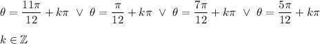 \theta=\dfrac{11\pi}{12}+k\pi\ \vee\ \theta=\dfrac{\pi}{12}+k\pi\ \vee\ \theta=\dfrac{7\pi}{12}+k\pi\ \vee\ \theta=\dfrac{5\pi}{12}+k\pi\\\\\qquad k\in\mathbb{Z}