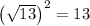 \left(\sqrt{13}\right)^2 = 13