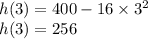 h(3) = 400-16\times3^2\\h(3) = 256