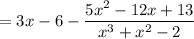 =3x-6-\dfrac{5x^2-12x+13}{x^3+x^2-2}