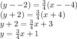 (y--2)=\frac{3}{4}(x--4)\\(y+2)=\frac{3}{4}(x+4)\\y+2=\frac{3}{4}x+3\\y=\frac{3}{4}x+1