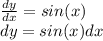 \frac{dy}{dx} = sin(x)\\dy = sin(x)dx