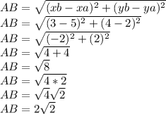 AB=\sqrt{(xb-xa)^{2}+(yb-ya)^{2}}\\ AB=\sqrt{(3-5)^{2}+(4-2)^{2}}\\ AB=\sqrt{(-2)^{2}+(2)^{2}}\\ AB=\sqrt{4+4}\\ AB=\sqrt{8}\\ AB=\sqrt{4*2}\\ AB=\sqrt{4}\sqrt{2}\\ AB=2\sqrt{2}
