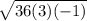 \sqrt{36(3)(-1)}