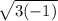 \sqrt{3(-1)}