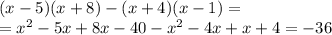 (x-5)(x+8)-(x+4)(x-1)=\\=x^2-5x+8x-40-x^2-4x+x+4=-36