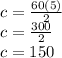 c=\frac{60(5)}{2}\\ c=\frac{300}{2}\\ c=150