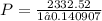 P = \frac{2332.52}{1 – 0.140907}