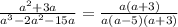 \frac {a^2 + 3a} {a^3 - 2a^2 - 15a } = \frac { a ( a + 3 ) }{a ( a - 5 )( a + 3 )}