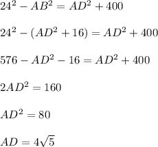 24^2-AB^2=AD^2+400\\\\24^2-(AD^2+16)=AD^2+400\\\\576-AD^2-16=AD^2+400\\\\2AD^2=160\\\\AD^2=80\\\\AD=4\sqrt{5}
