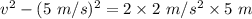 v^2-(5\ m/s)^2=2\times 2\ m/s^2\times 5\ m