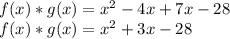 f (x) * g (x) = x ^ 2-4x + 7x-28\\f (x) * g (x) = x ^ 2 + 3x-28