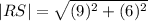 |RS|=\sqrt{(9)^2+(6)^2}