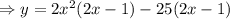 \Rightarrow y=2x^2(2x-1)-25(2x-1)