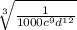 \sqrt[3]{\frac{1}{1000c^{9}d^{12}  } }