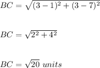 BC=\sqrt{(3-1)^2+(3-7)^2}\\\\\\BC=\sqrt{2^2+4^2}\\\\\\BC=\sqrt{20}\ units