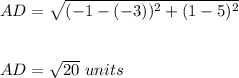 AD=\sqrt{(-1-(-3))^2+(1-5)^2}\\\\\\AD=\sqrt{20}\ units