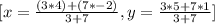 [x=\frac{(3*4)+(7*-2)}{3+7}, y= \frac{3*5+7*1}{3+7}]