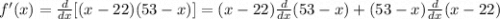 f'(x) =\frac{d}{dx}[(x-22)(53-x)] = (x-22)\frac{d}{dx} (53-x)+(53-x) \frac{d}{dx}(x-22)