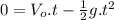 0=V_{o}.t-\frac{1}{2}g.t^{2}
