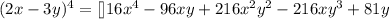 (2x-3y)^{4}=[\tex]16x^{4}-96xy+216x^{2}y^{2}-216xy^{3}+81y