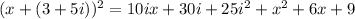 (x+(3+5i))^2=10ix+30i+25i^2+x^2+6x+9