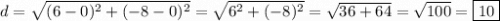 d=\sqrt{(6-0)^2+(-8-0)^2}=\sqrt{6^2+(-8)^2}=\sqrt{36+64}=\sqrt{100}=\boxed{10}