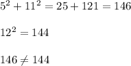 5^2+11^2=25+121=146\\\\12^2=144\\\\146\neq144