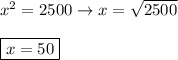 x^2=2500\to x=\sqrt{2500}\\\\\boxed{x=50}