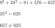 9^2+24^2=81+576=657\\\\25^2=625\\\\657\neq625