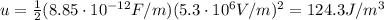 u=\frac{1}{2}(8.85\cdot 10^{-12}F/m) (5.3\cdot 10^6 V/m)^2=124.3 J/m^3