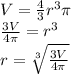 V=\frac{4}{3}r^{3}\pi\\\frac{3V}{4\pi}=r^{3}\\r=\sqrt[3]{\frac{3V}{4\pi}}