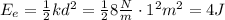 E_e=\frac{1}{2}kd^2=\frac{1}{2}8\frac{N}{m}\cdot 1^2m^2=4J