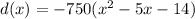 d(x)=-750(x^2-5x-14)