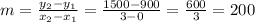 m=\frac{y_2-y_1}{x_2-x_1}=\frac{1500-900}{3-0}=\frac{600}{3}=200
