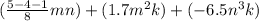 (\frac{5-4-1}{8}mn)+(1.7m^2k)+(-6.5n^3k)