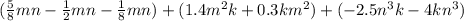 (\frac{5}{8}mn-\frac{1}{2}mn-\frac{1}{8} mn)+(1.4m^2k+0.3km^2)+(-2.5n^3k-4kn^3)