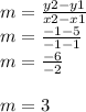 m=\frac{y2-y1}{x2-x1}\\ m=\frac{-1-5}{-1-1}\\m=\frac{-6}{-2}\\\\m=3\\