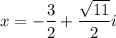 x = -\dfrac{3}{2} + \dfrac{\sqrt{11}}{2}i