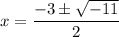 x = \dfrac{-3 \pm \sqrt{-11}}{2}